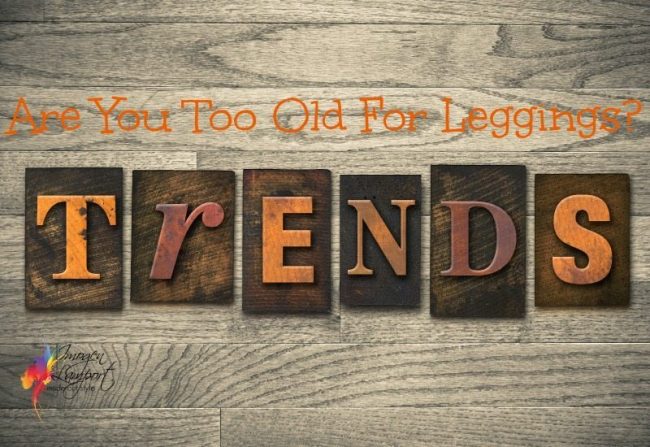 fashion trends leggings are you too old for leggings