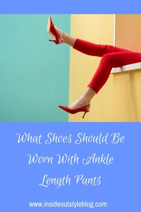 What Shoes Should Be Worn With Ankle Length Pants — Inside Out Style