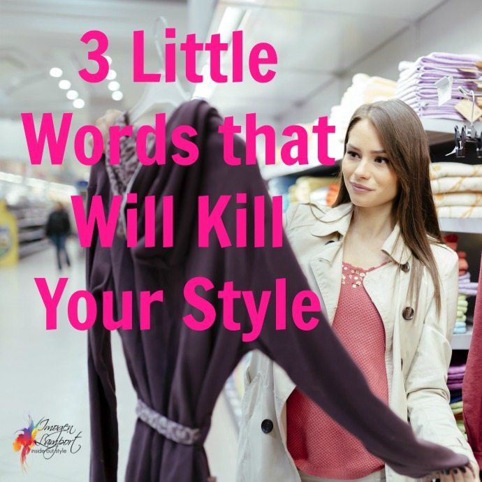 the 3 words that will kill your style - it'll do