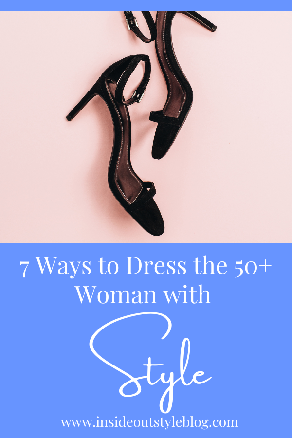 7 Ways to Dress the 50+ Woman with Style — Inside Out Style