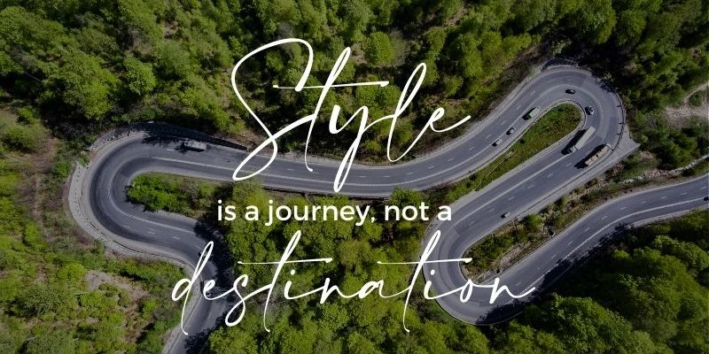 style is a journey not a destination style is a journey not a destination