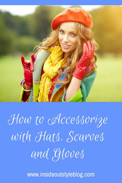 How to Accessorize with Hats, Scarves and Gloves