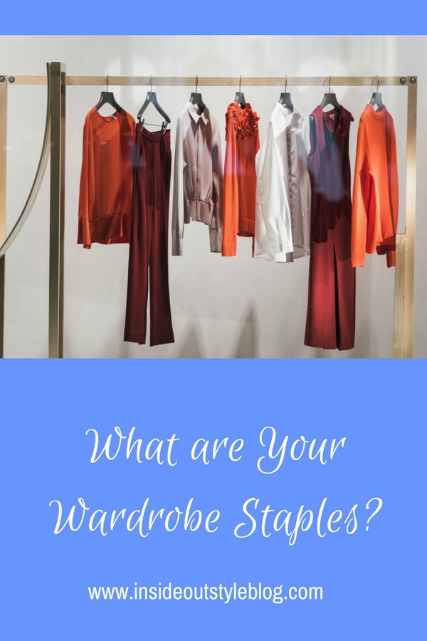 What are your wardrobe staples - what you need in your wardrobe