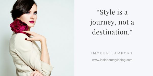 “Style is a journey, not a destination.”