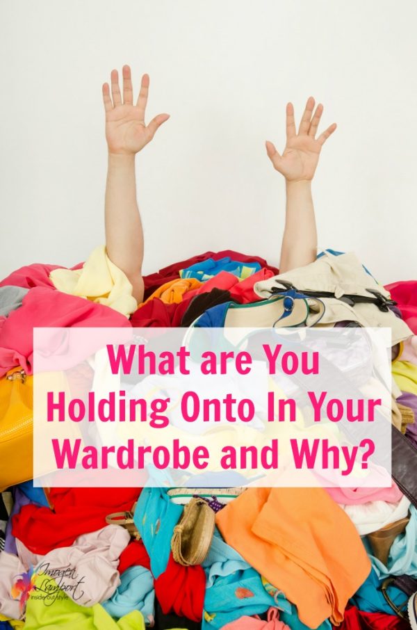 What Are You Holding Onto in Your Wardrobe and Why? — Inside Out Style