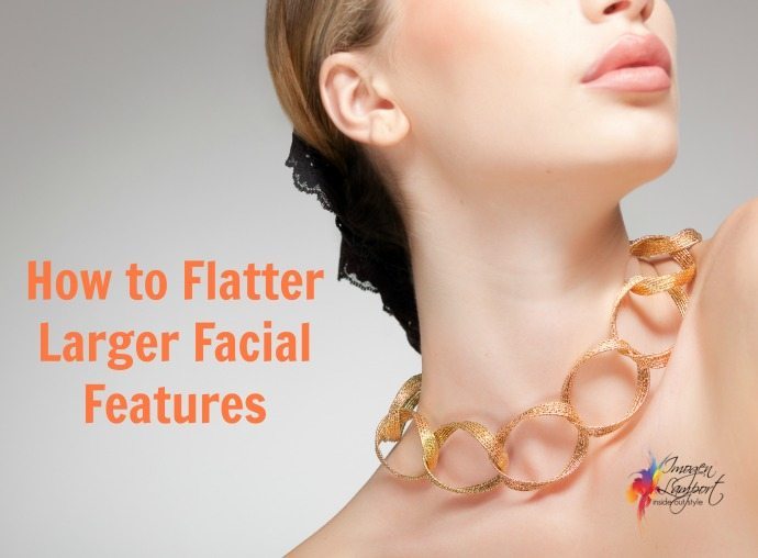 how to flatter larger facial features