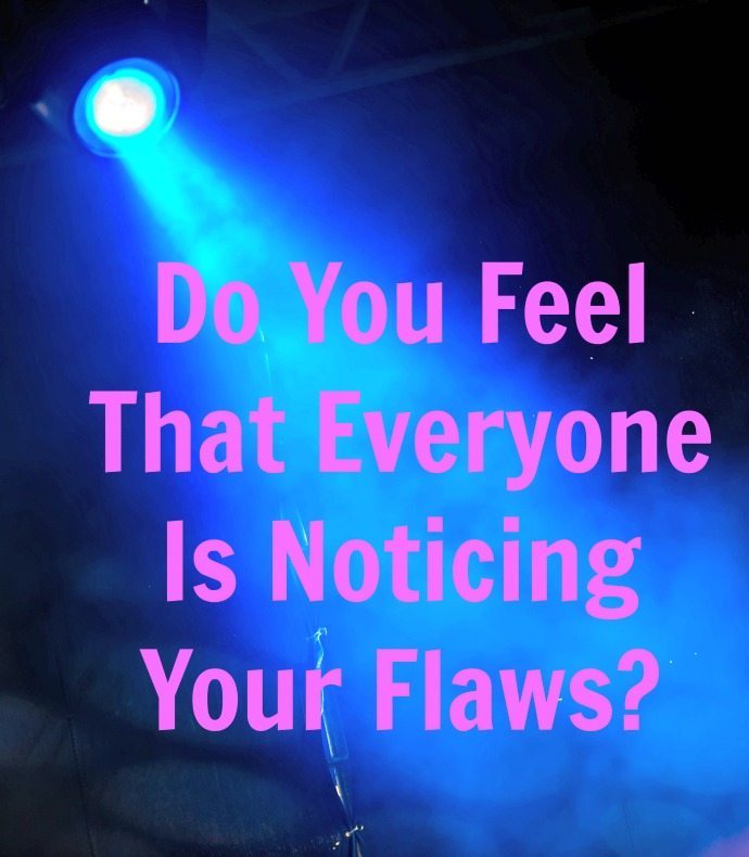 Do You Feel That Everyone Is Noticing Your Flaws? That's called the Spotlight Effect