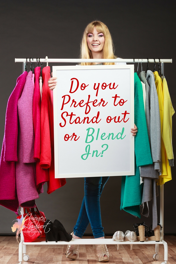 do you prefer to stand out or blend in with your style