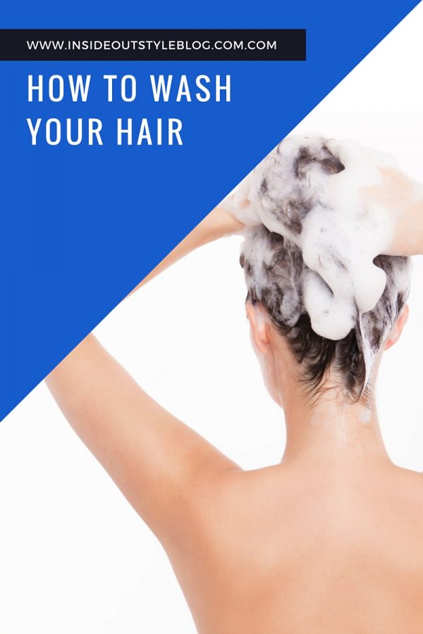 How to Wash Your Hair Like a Pro — Inside Out Style