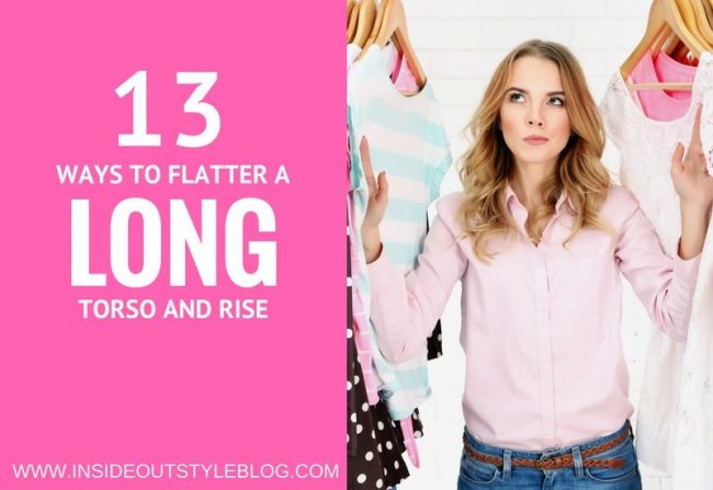 13 WAYS TO FLATTER A LONG TORSO AND RISE