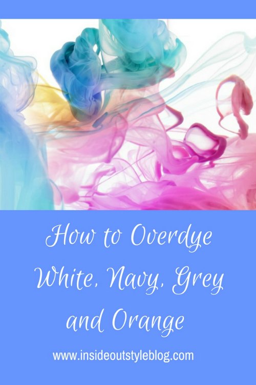 How to Overdye Difficult Colours Such as White, Beige, Navy and Orange —  Inside Out Style