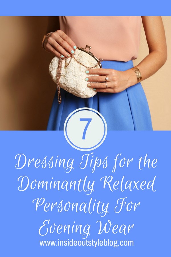Dressing Tips for the Dominantly Relaxed Personality For Evening Wear