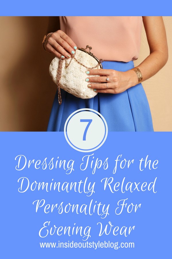 https://insideoutstyleblog.com/wp-content/uploads/2017/09/Dressing-Tips-for-the-Dominantly-Relaxed-Personality-For-Evening-Wear.jpg