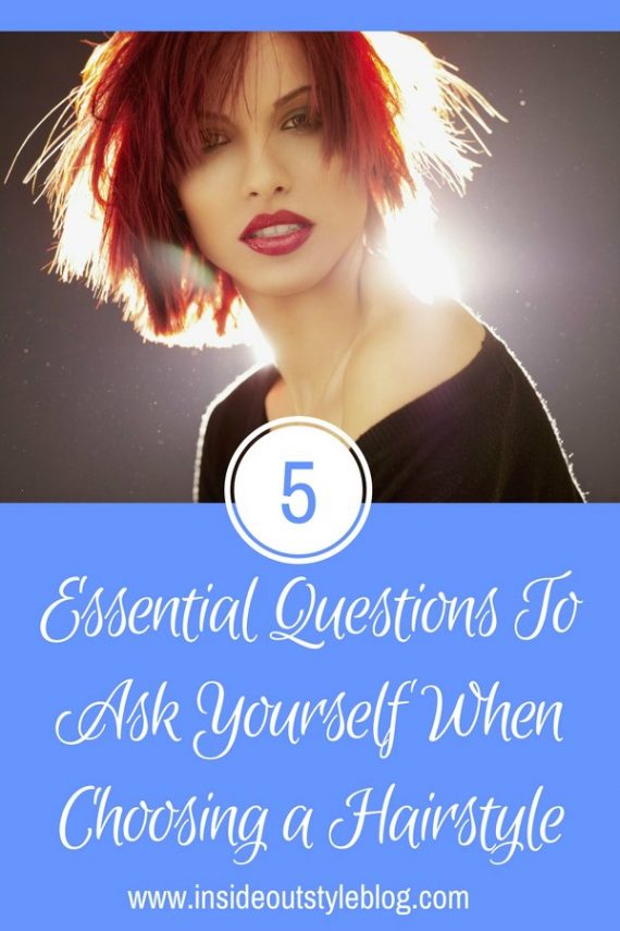 5 Essential Questions To Ask Yourself When Choosing a Hairstyle — Inside Out Style
