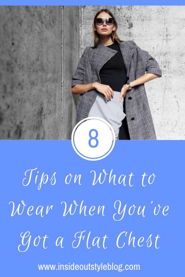 8 Tips on What To Wear When You Have a Flat Chest — Inside Out Style