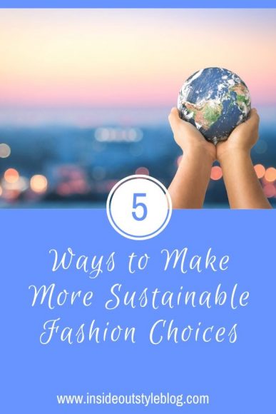 5 Ways to Make More Sustainable Fashion Choices — Inside Out Style