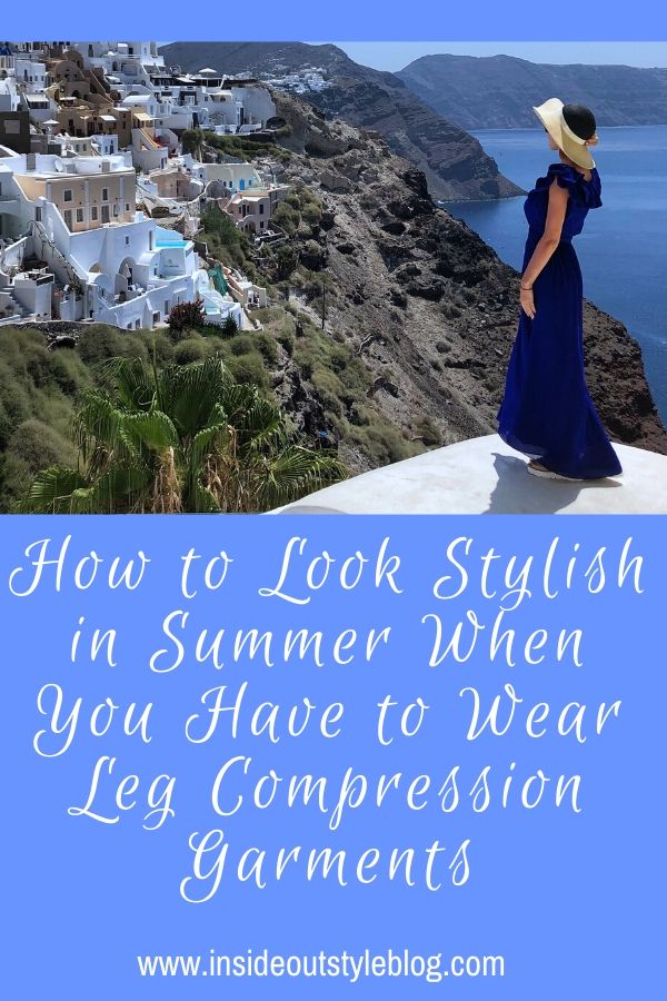 How to Look Stylish in Warm Weather When You Have to Wear Leg Compression  Garments — Inside Out Style