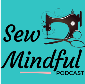 Sew Mindful Podcast Interview