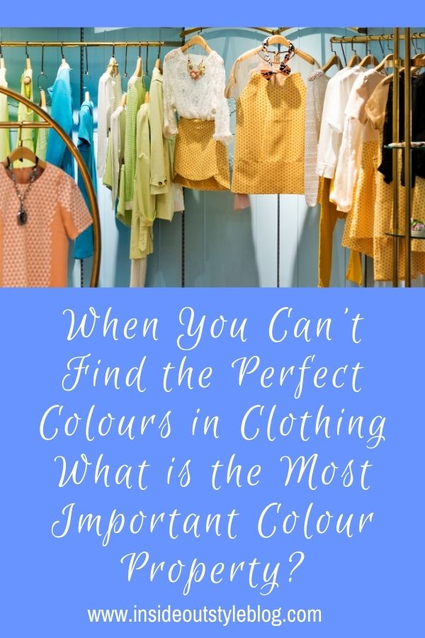 When You Can't Find the Perfect Colours in Clothing What is the Most Important Colour Property?