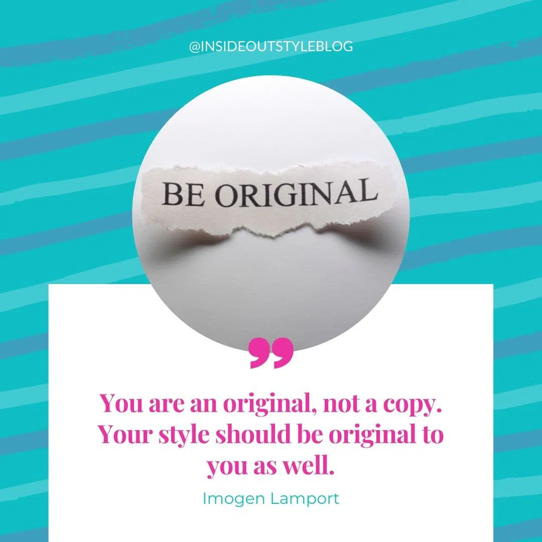 You are an original, not a copy. Your style should be original to you as well.