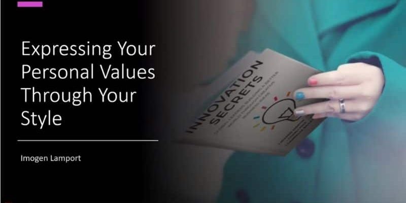 Expressing Your Personal Values Through Your Style - Inside Out Style - Imogen Lamport Innovations Secrets Masterclass