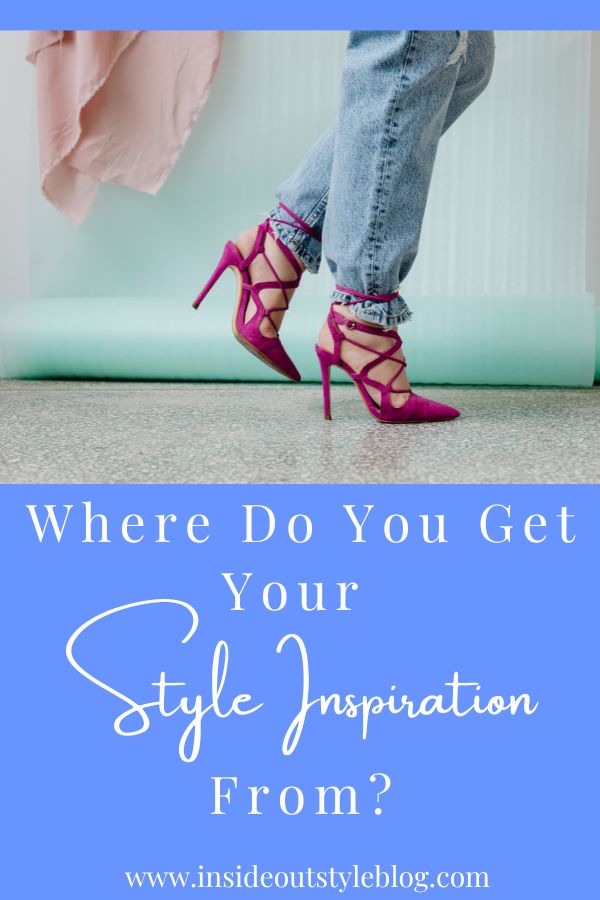 Where Do You Get Your Style Inspiration From?