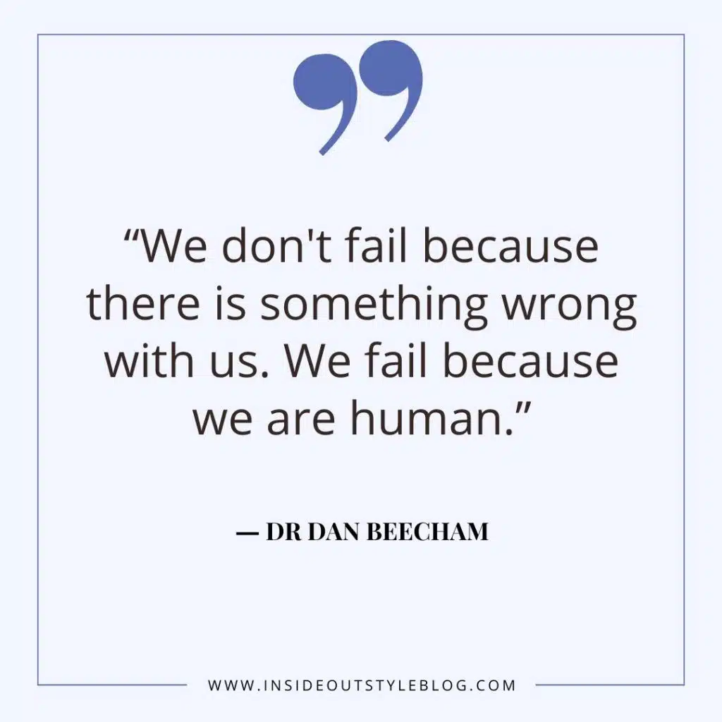 e don't fail because there is something wrong with us.  We fail because we are human. Dan Beecham
