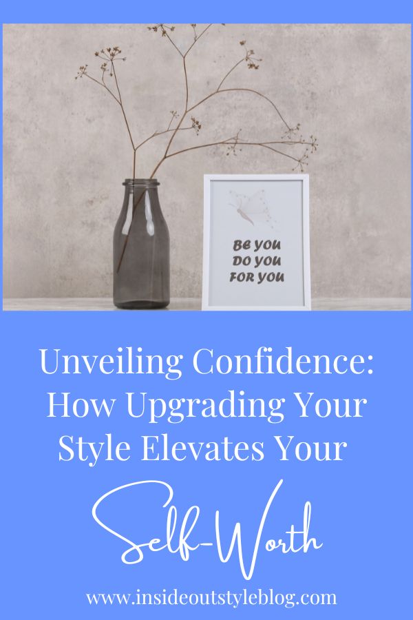 Unveiling Confidence: How Upgrading Your Style Elevates Your Self-Worth
