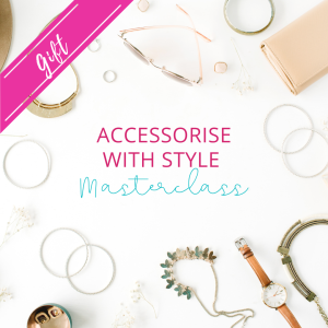 GIFT – Accessorise with Style Masterclass