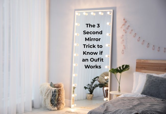 The 3 Second Mirror Trick to Know if an Oufit Works The 3 Second Mirror Trick to Know if an Oufit Works