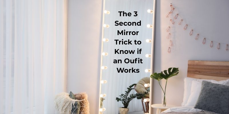 The 3 Second Mirror Trick to Know if an Oufit Works