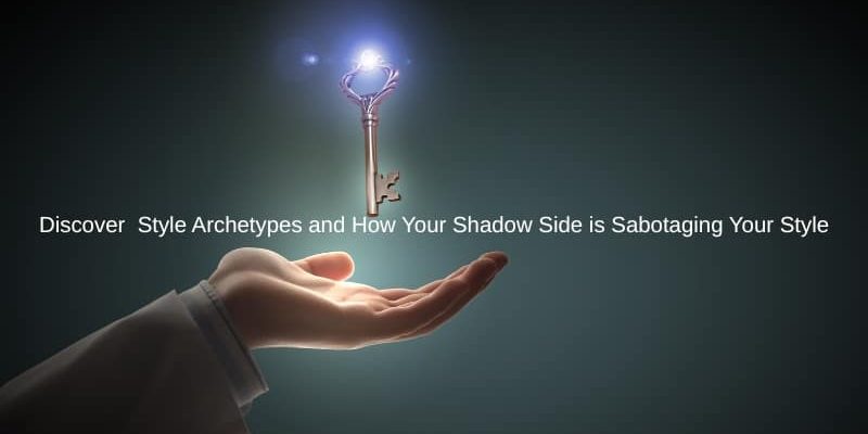 Discover Style Archetypes and How Your Shadow Side is Sabotaging Your Style Discover Style Archetypes and How Your Shadow Side is Sabotaging Your Style