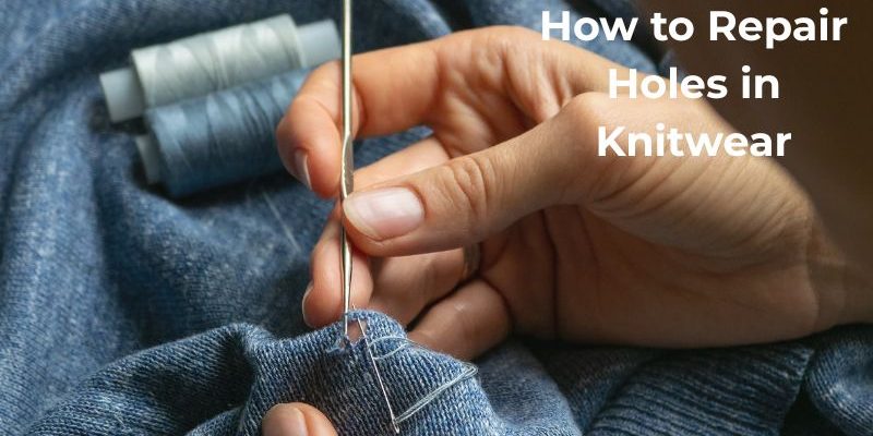 repair holes in knitwear how to repair holes in knitwear
