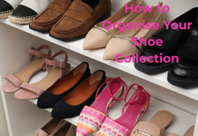 How to Organise Your Shoe Collection How to Organise Your Shoe Collection