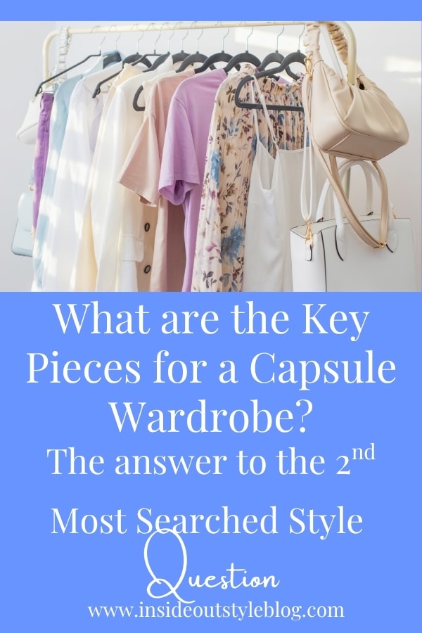 What are the Key Pieces for a Capsule Wardrobe? The answer to the 2nd Most Searched Style Question