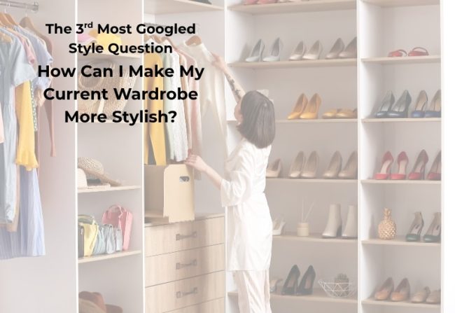 How Can I Make My Current Wardrobe More Stylish?