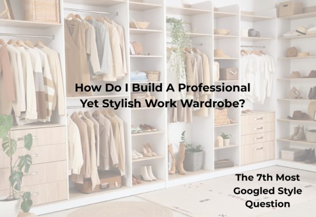 How Do I Build A Professional Yet Stylish Work Wardrobe