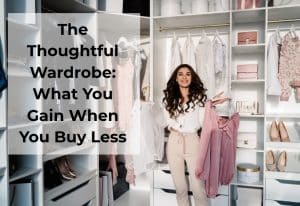 The Thoughtful Wardrobe: What You Gain When You Buy Less