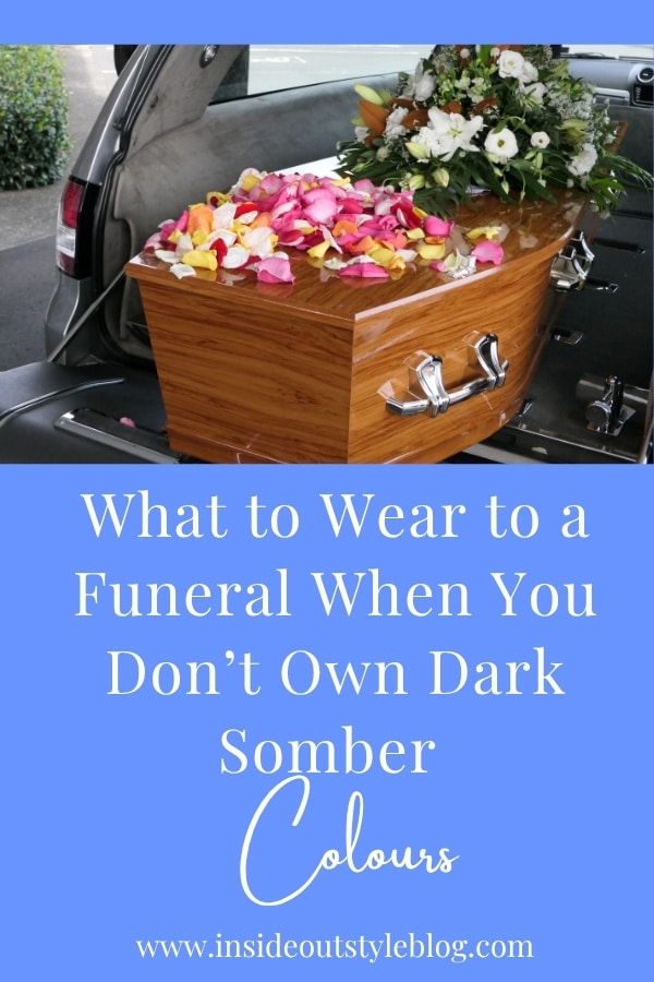 What to Wear to a Funeral When You Don’t Own Dark Somber Colours
