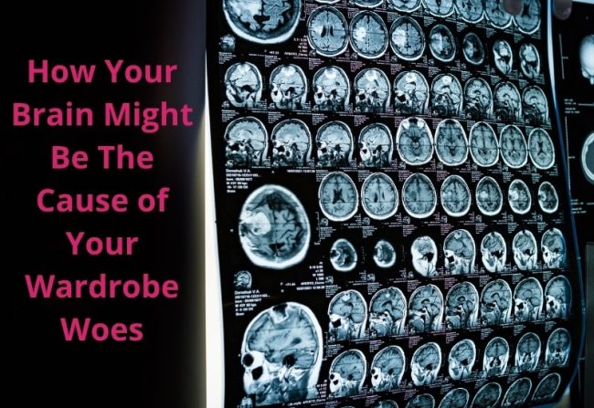 How Your Brain Might Be The Cause of Your Wardrobe Woes How Your Brain Might Be The Cause of Your Wardrobe Woes