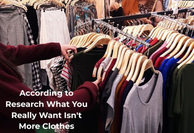 According to Research What You Really Want Isn't More Clothes