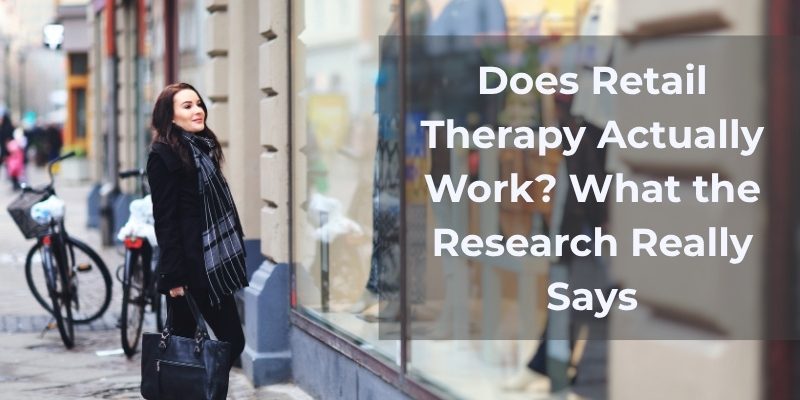 Does Retail Therapy Actually Work What the Research Really Says Does Retail Therapy Actually Work? What the Research Really Says