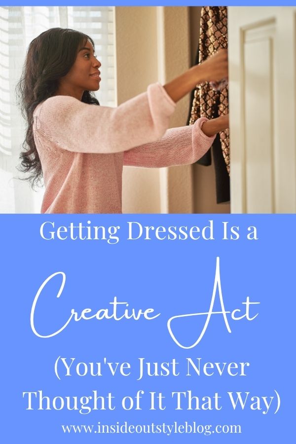 Getting Dressed Is a Creative Act (You've Just Never Thought of It That Way)