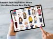 Pinterest Style Inspiration When More Ideas Create Less Clarity