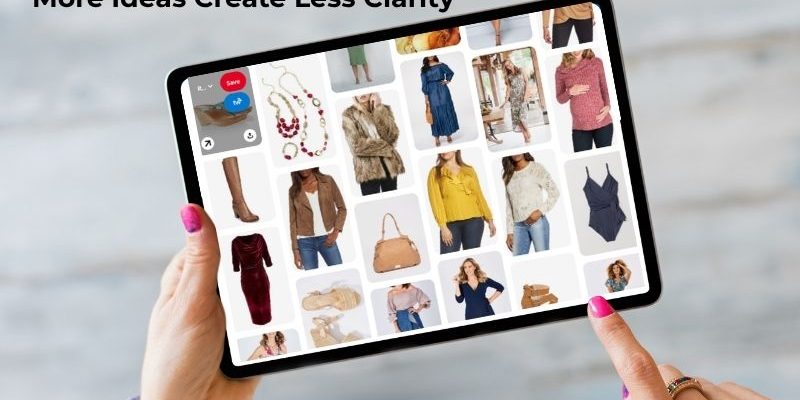 Pinterest Style Inspiration When More Ideas Create Less Clarity